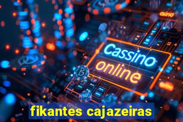 fikantes cajazeiras